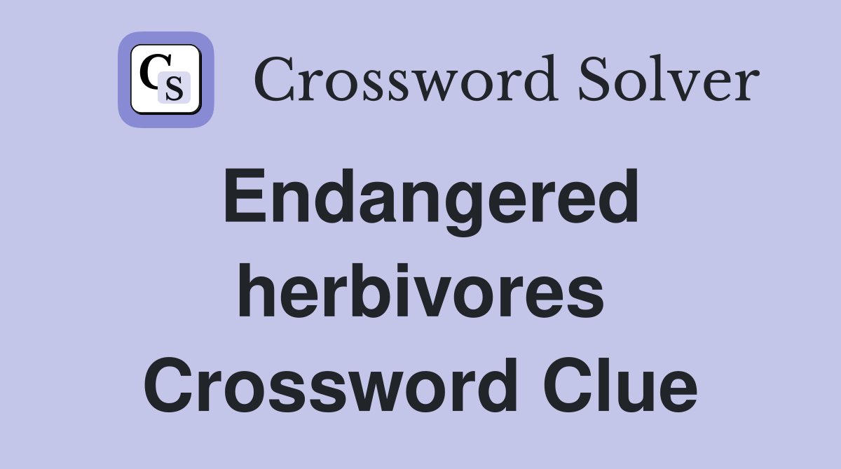 Endangered herbivores Crossword Clue