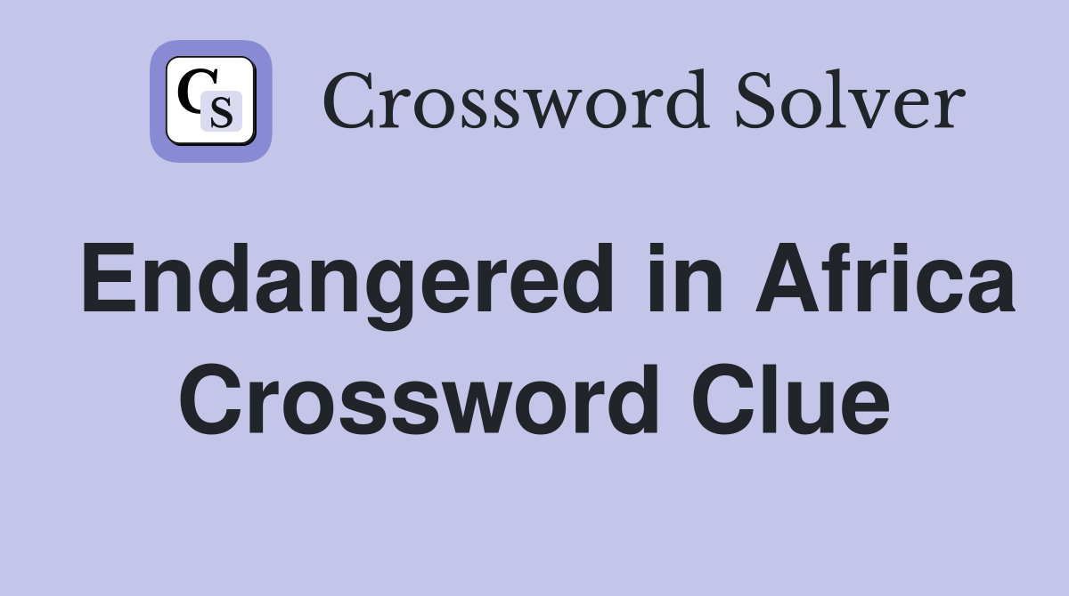 Endangered in Africa Crossword Clue