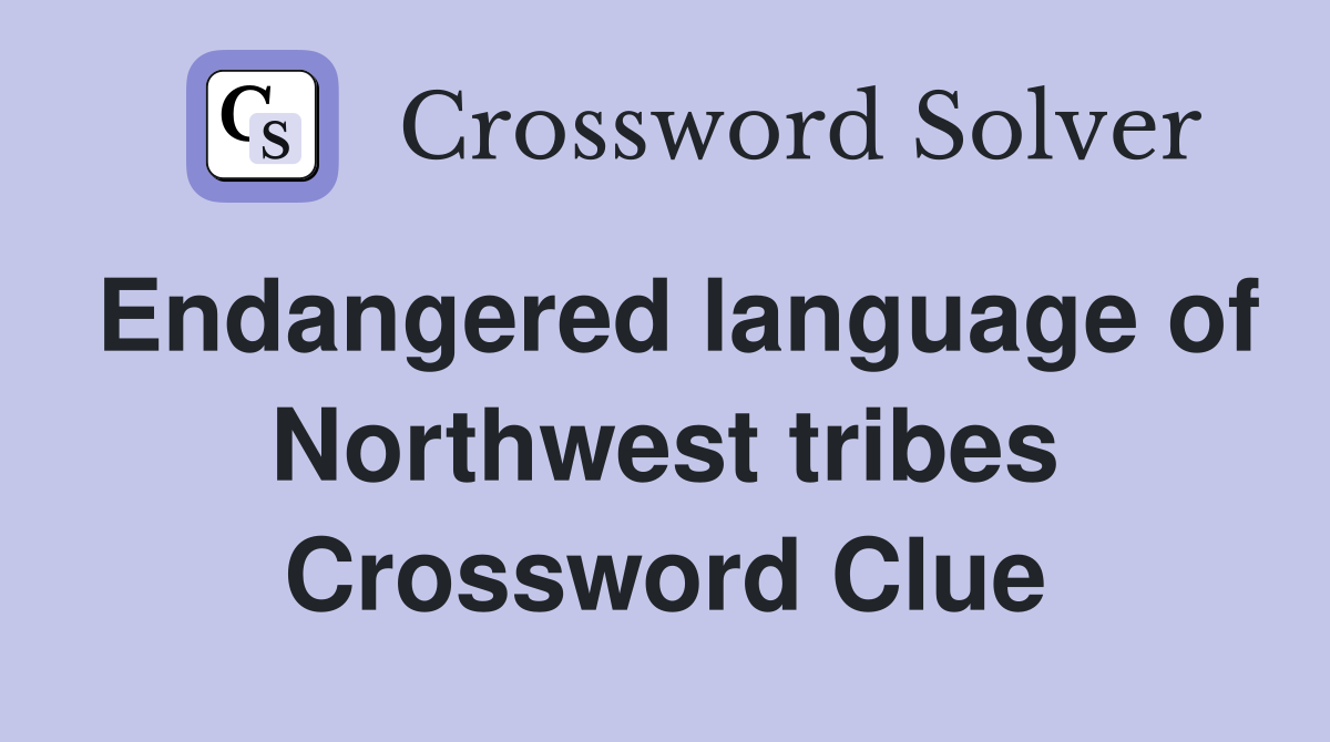 Endangered language of Northwest tribes Crossword Clue