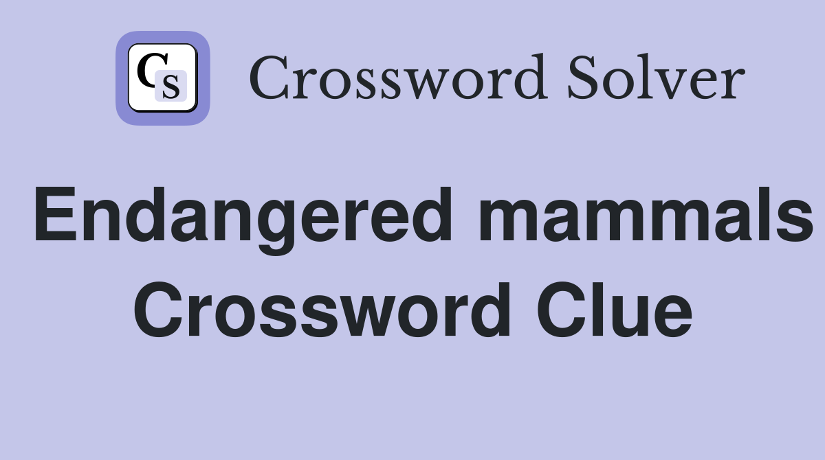 Endangered mammals Crossword Clue