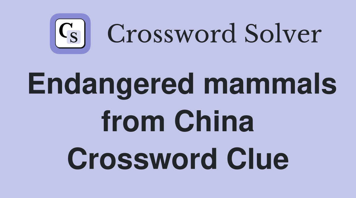 Endangered mammals from China Crossword Clue