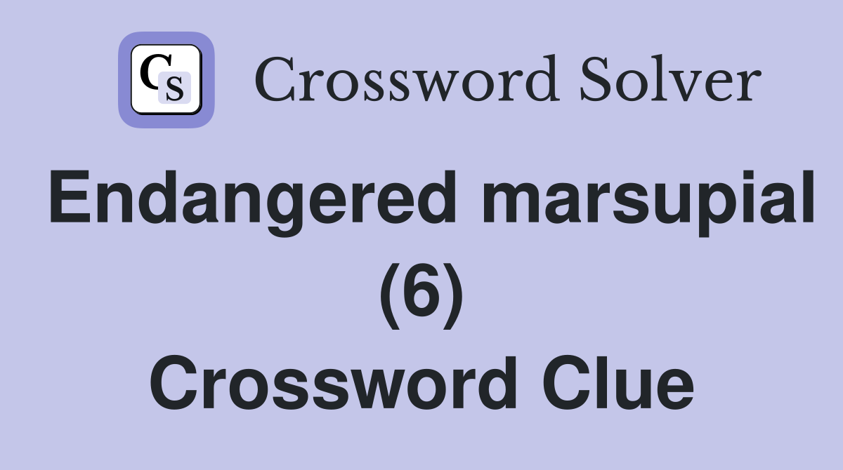 Endangered marsupial (6) Crossword Clue