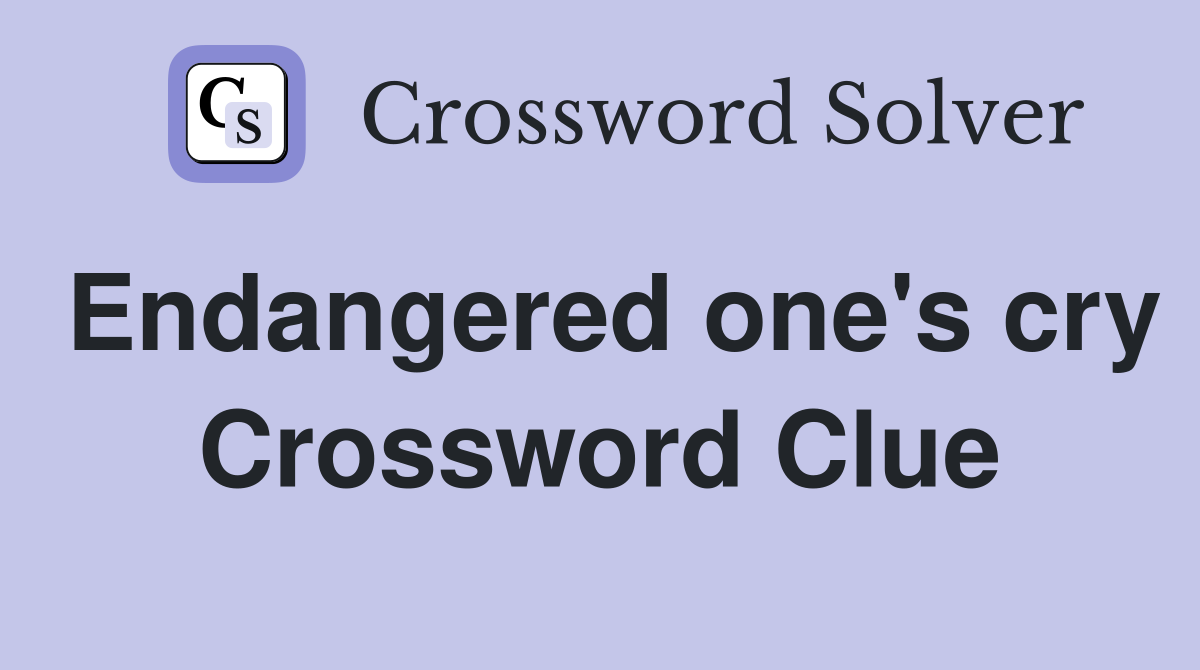 Endangered one's cry Crossword Clue