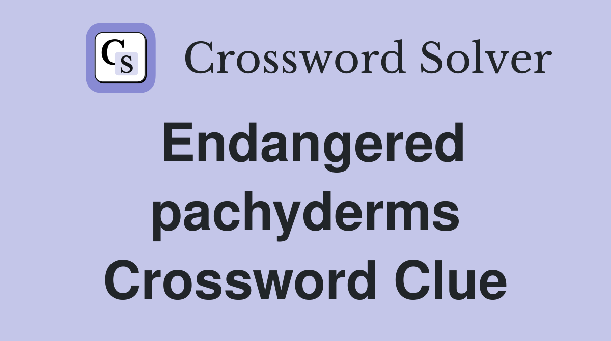 Endangered pachyderms Crossword Clue