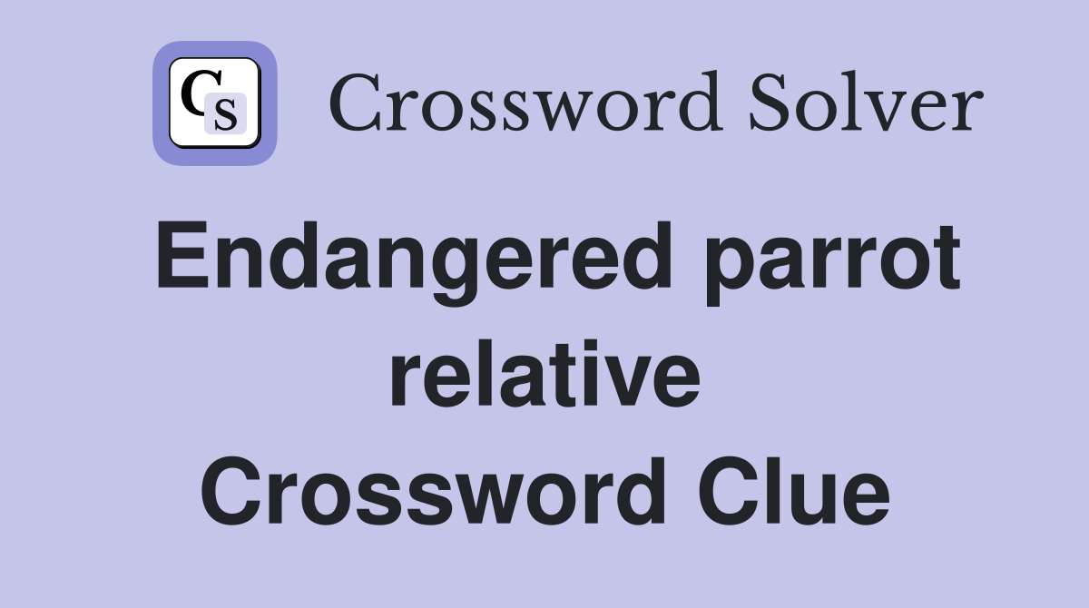 Endangered parrot relative Crossword Clue