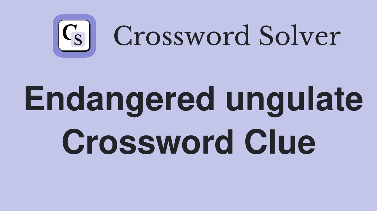 Endangered ungulate Crossword Clue