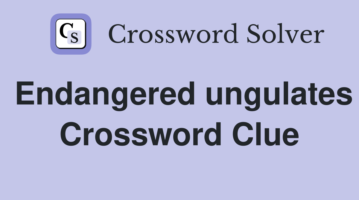Endangered ungulates Crossword Clue