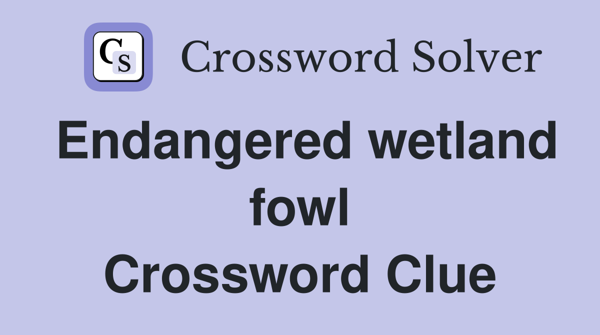 Endangered wetland fowl Crossword Clue