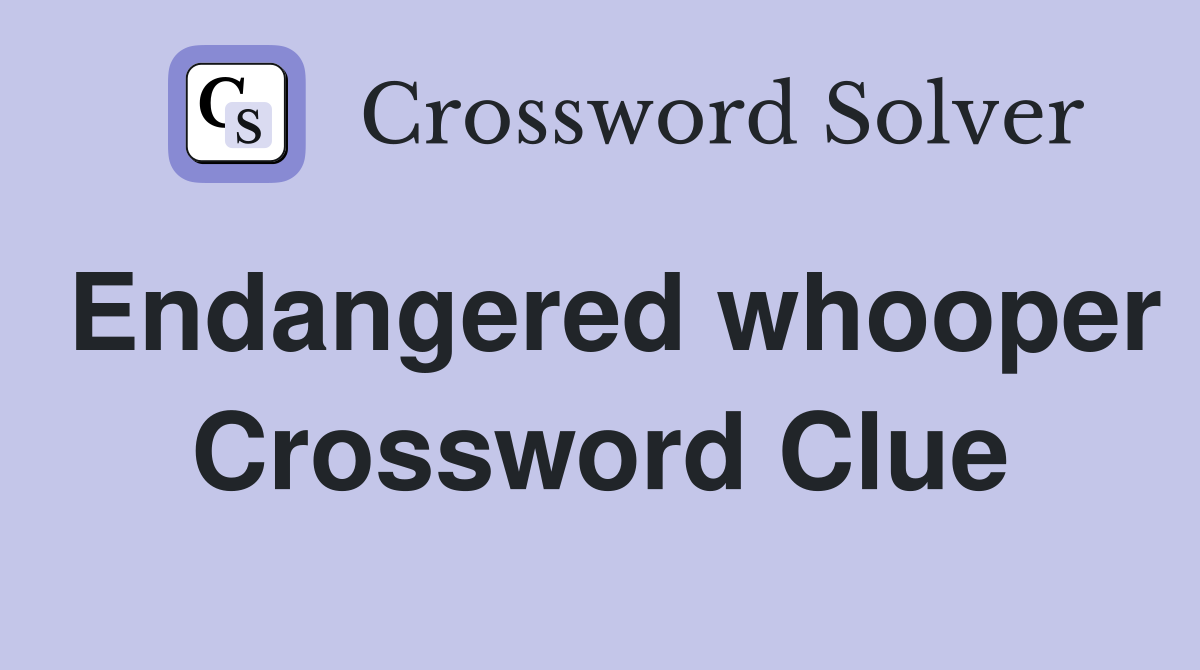 Endangered whooper Crossword Clue