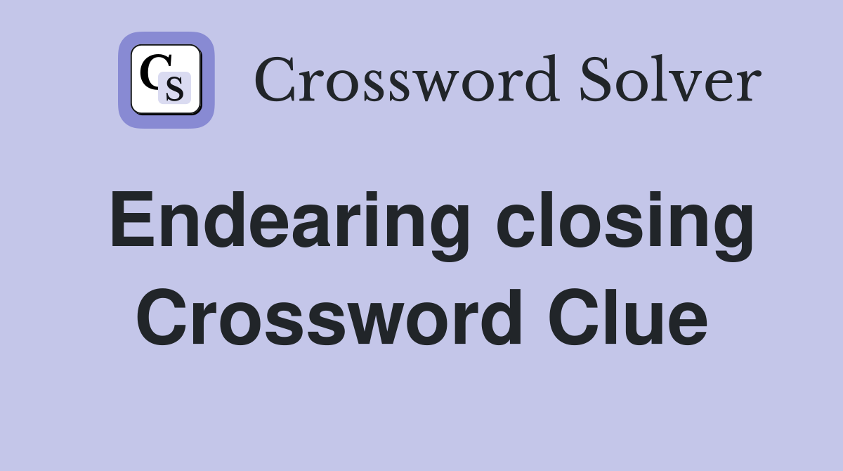 Endearing closing Crossword Clue
