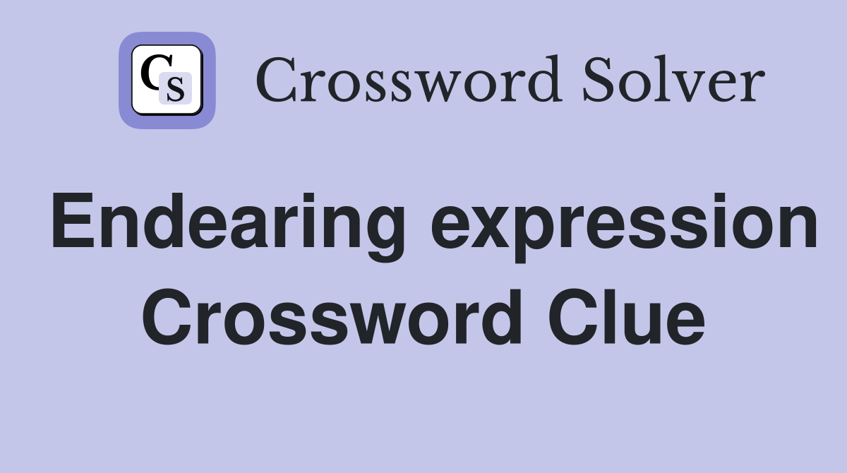 Endearing expression Crossword Clue