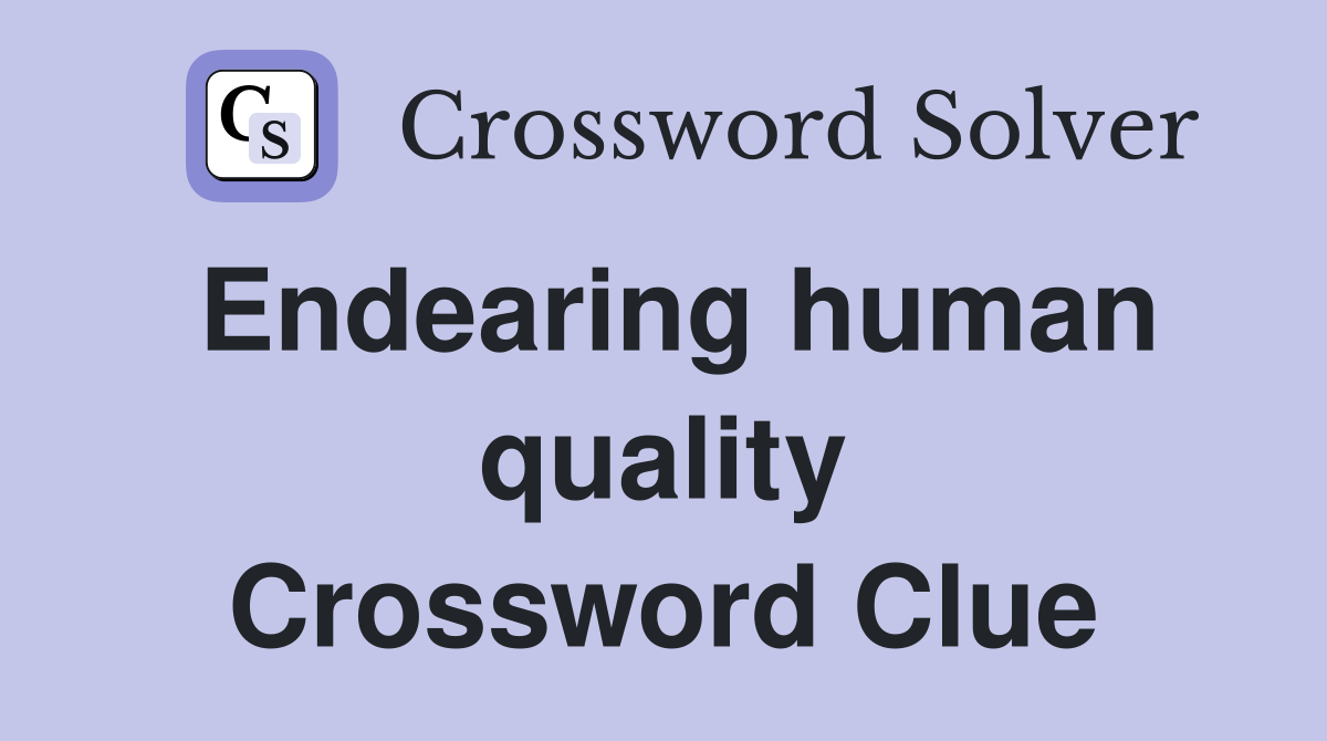 Endearing human quality Crossword Clue