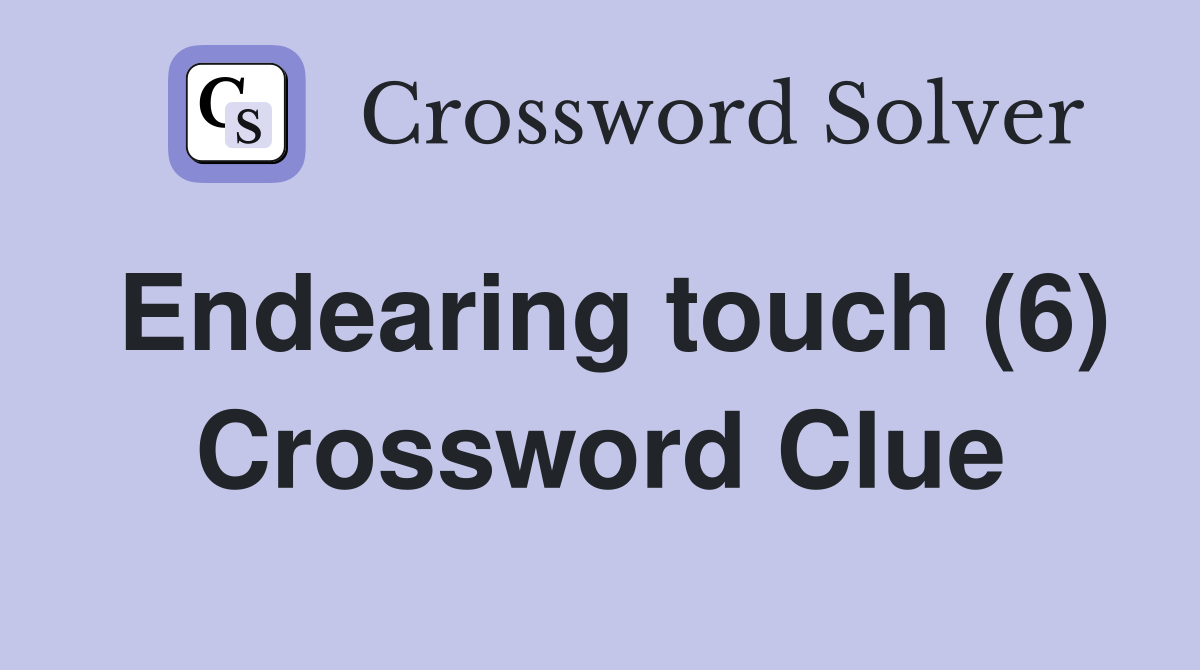 Endearing touch (6) Crossword Clue