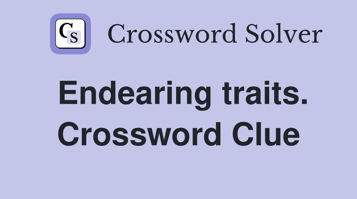 Endearing traits. Crossword Clue