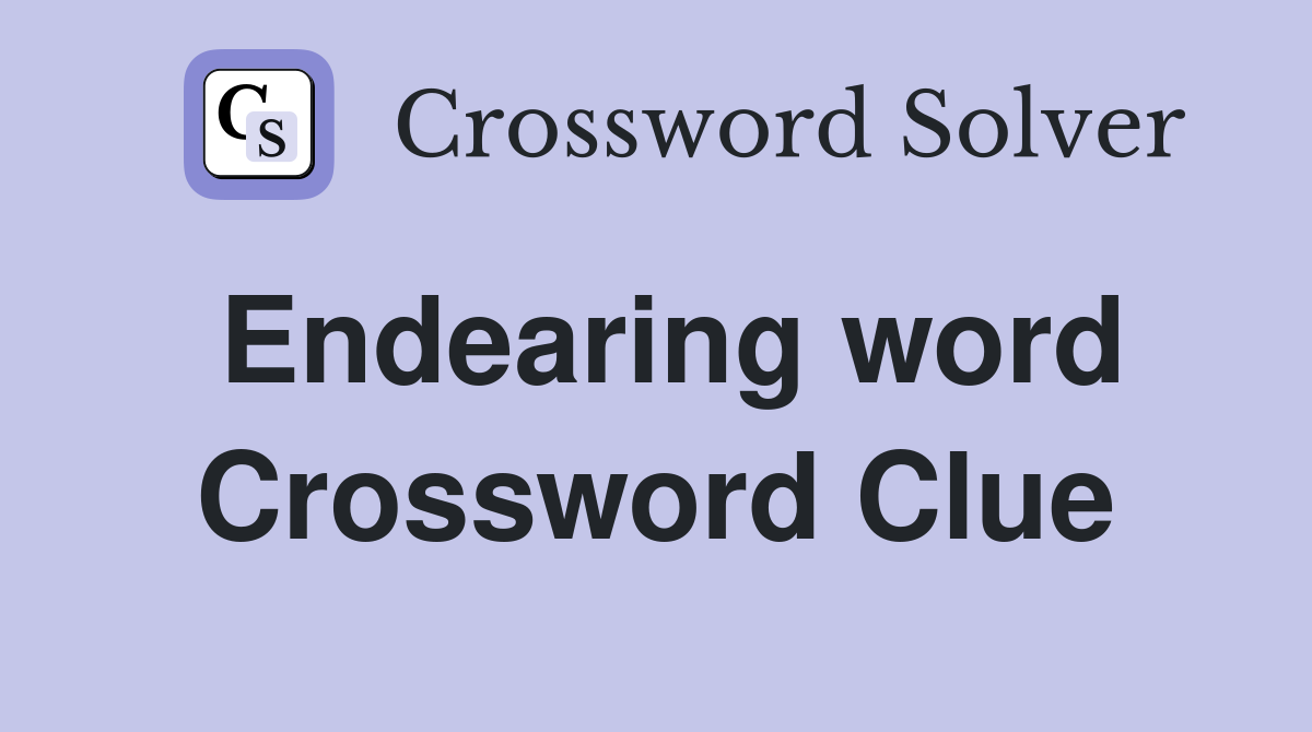 Endearing word Crossword Clue