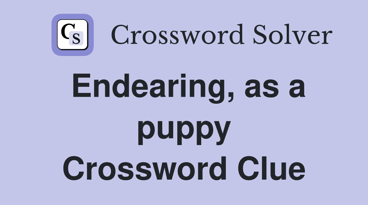 Endearing, as a puppy Crossword Clue