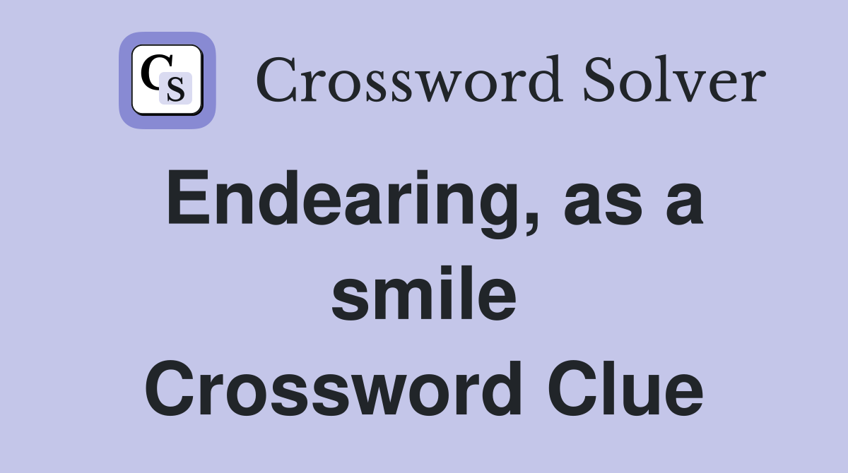 Endearing, as a smile Crossword Clue