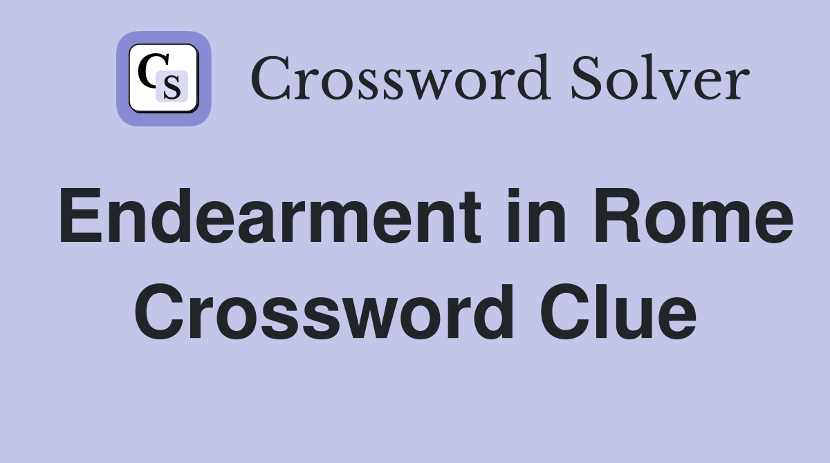 Endearment in Rome Crossword Clue