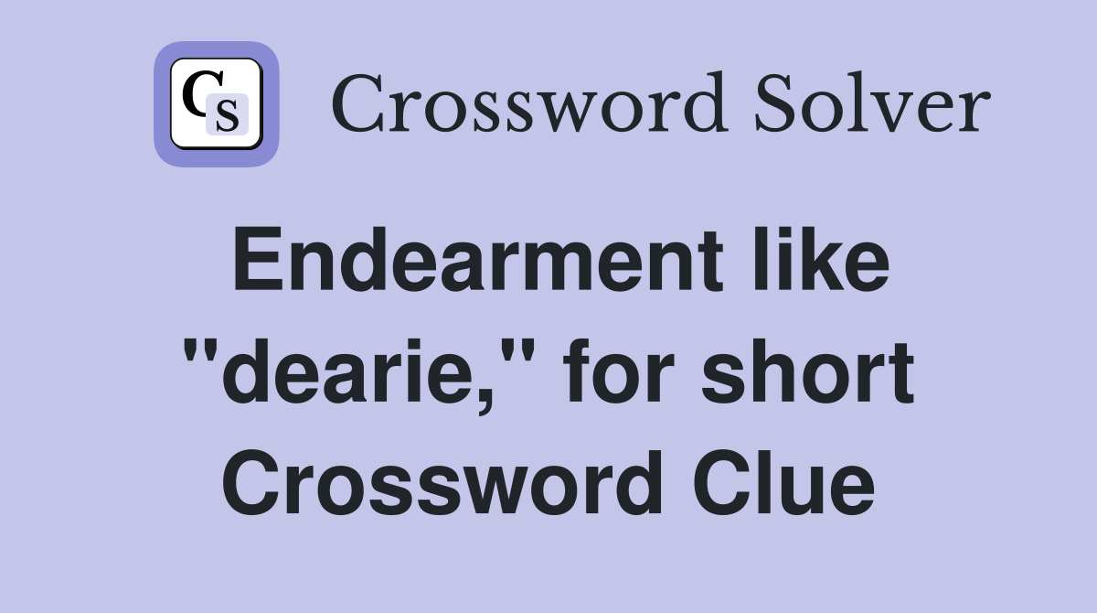 Endearment like "dearie," for short Crossword Clue