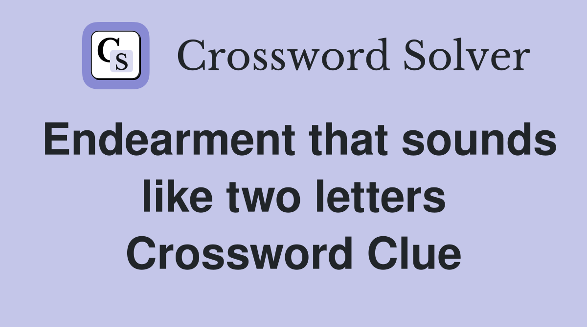 Endearment that sounds like two letters Crossword Clue