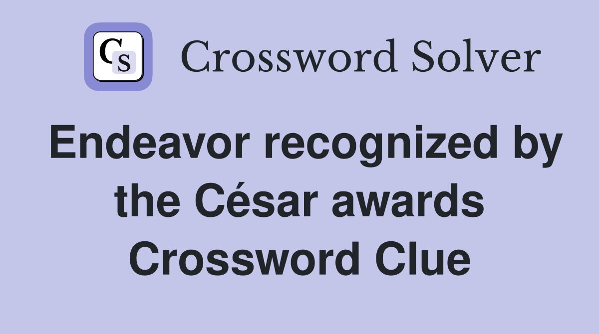 Endeavor recognized by the César awards Crossword Clue