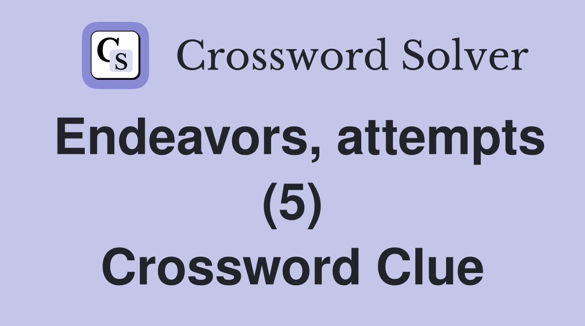 Endeavors, attempts (5) Crossword Clue