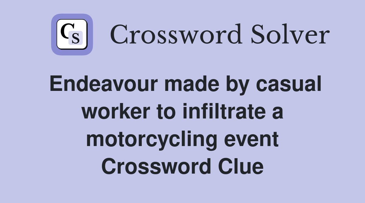 Endeavour made by casual worker to infiltrate a motorcycling event Crossword Clue