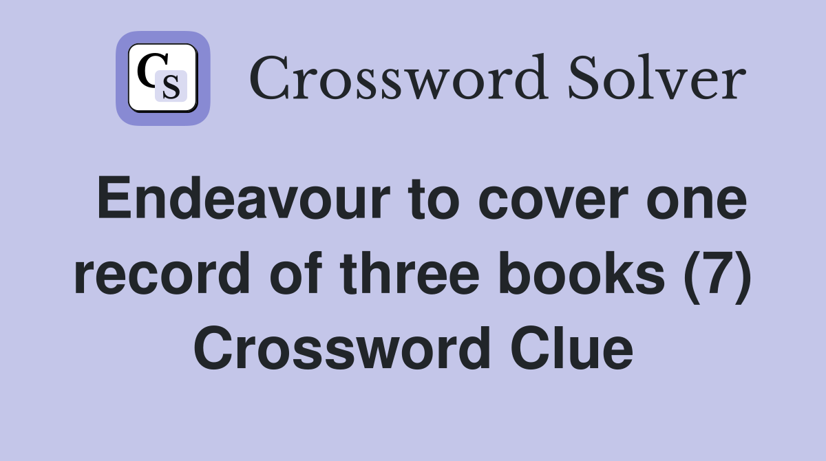 Endeavour to cover one record of three books (7) Crossword Clue