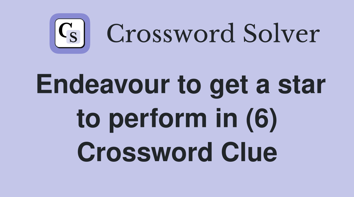 Endeavour to get a star to perform in (6) Crossword Clue