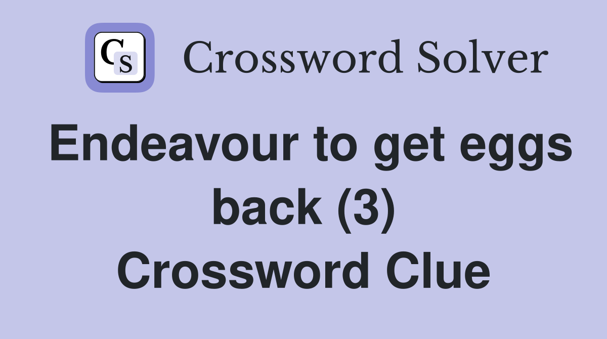 Endeavour to get eggs back (3) Crossword Clue