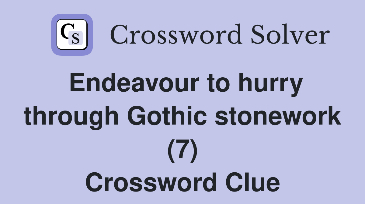 Endeavour to hurry through Gothic stonework (7) Crossword Clue