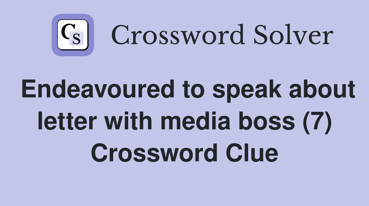 Endeavoured to speak about letter with media boss (7) Crossword Clue