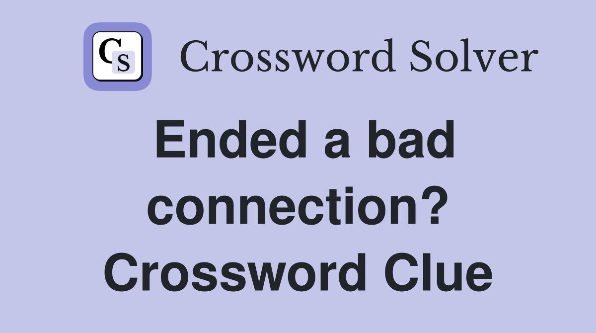 Ended a bad connection? Crossword Clue