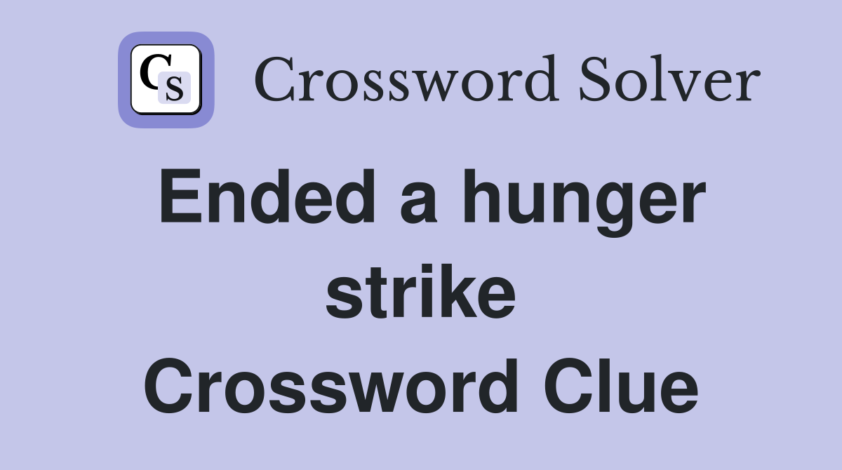 Ended a hunger strike Crossword Clue