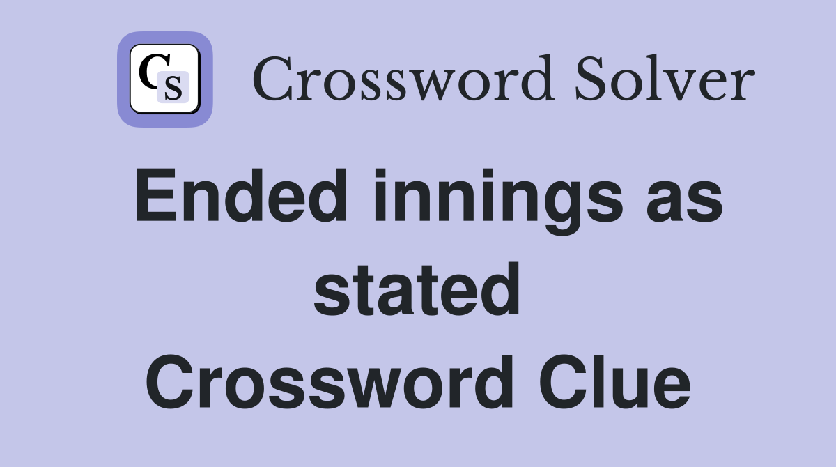 Ended innings as stated Crossword Clue