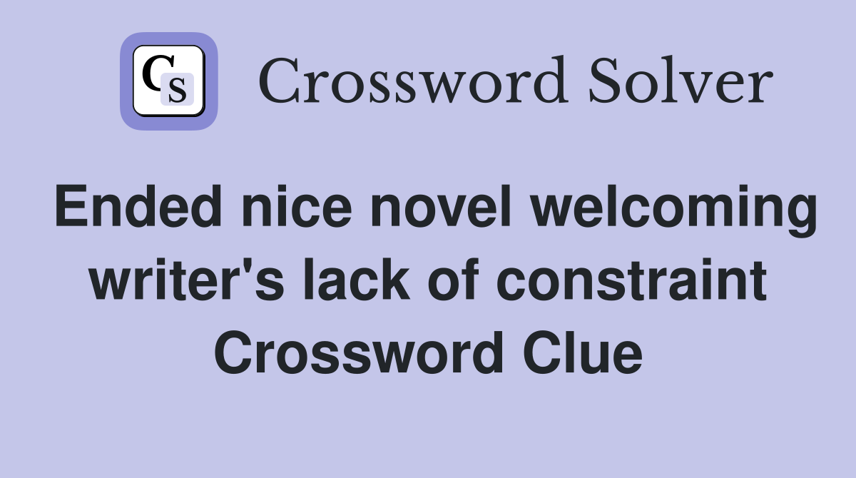 Ended nice novel welcoming writer's lack of constraint Crossword Clue