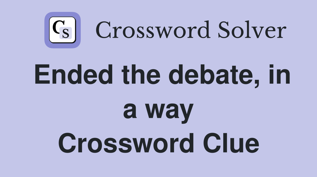 Ended the debate, in a way Crossword Clue