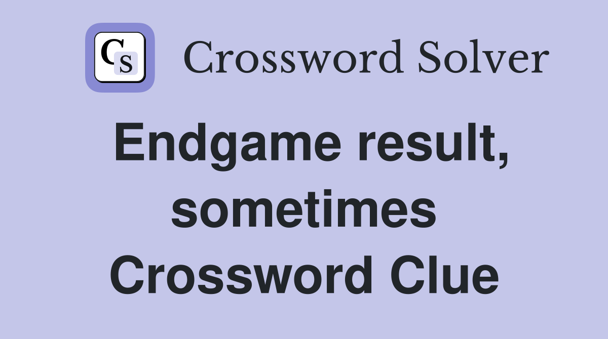 Endgame result, sometimes Crossword Clue