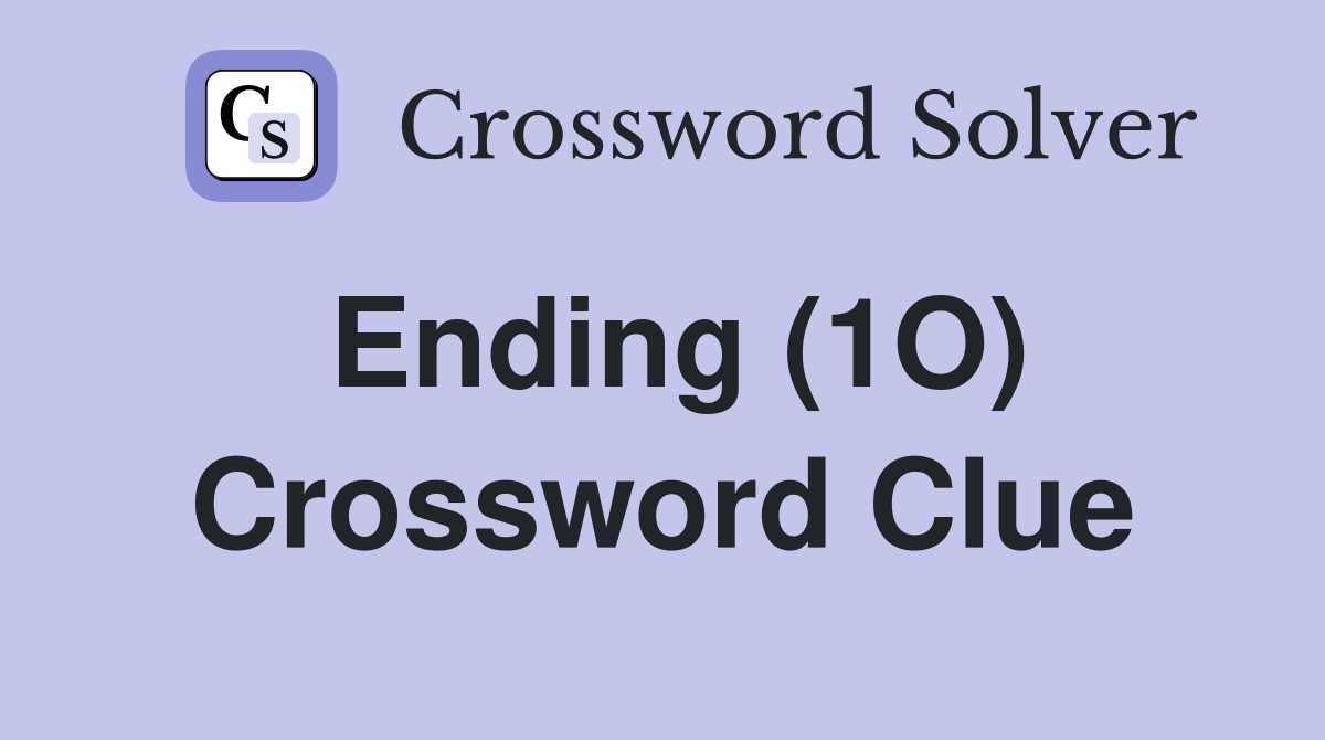 Ending (1O) Crossword Clue