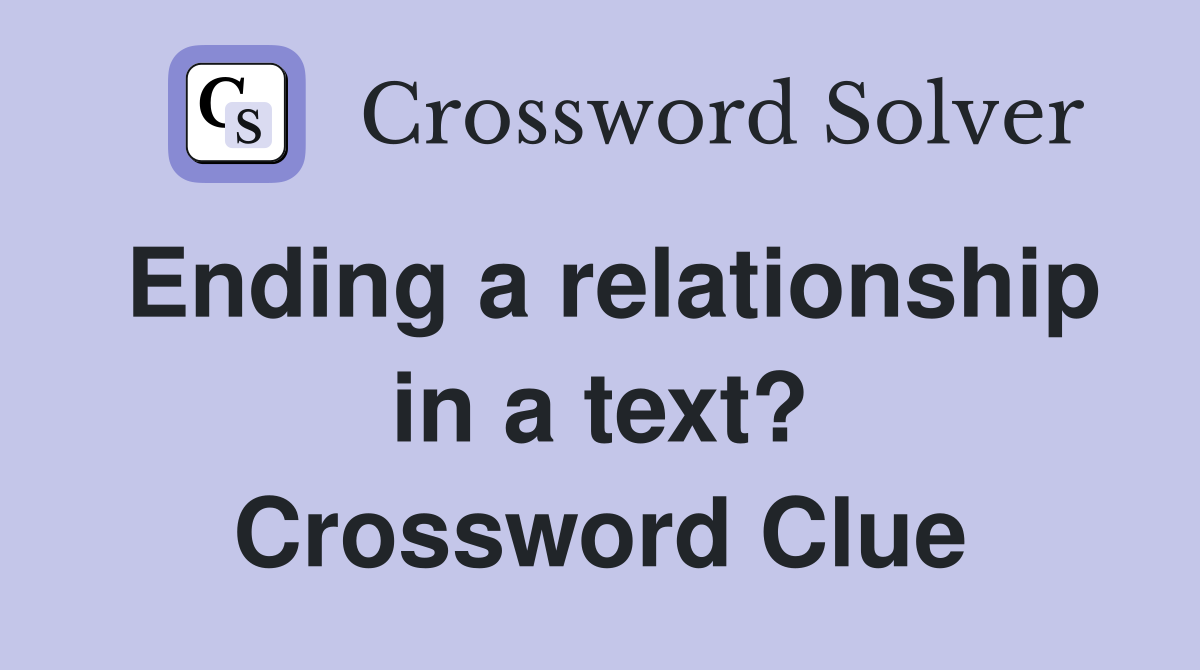 Ending a relationship in a text? Crossword Clue