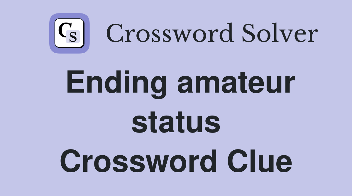 Ending amateur status Crossword Clue