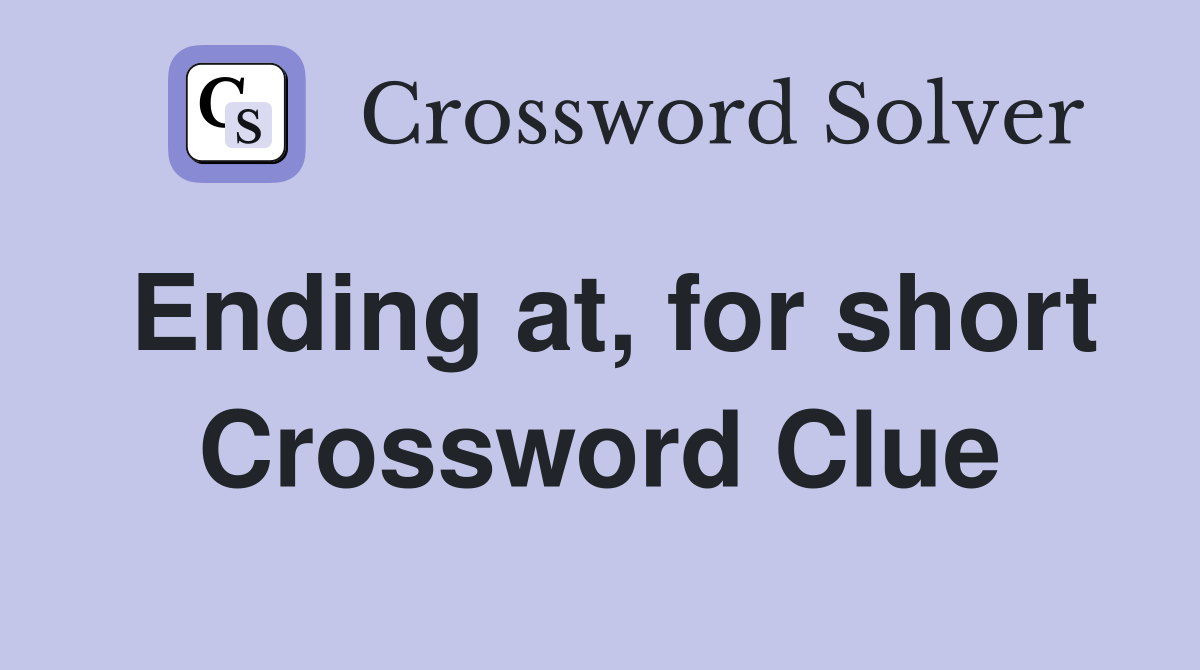 Ending at, for short Crossword Clue