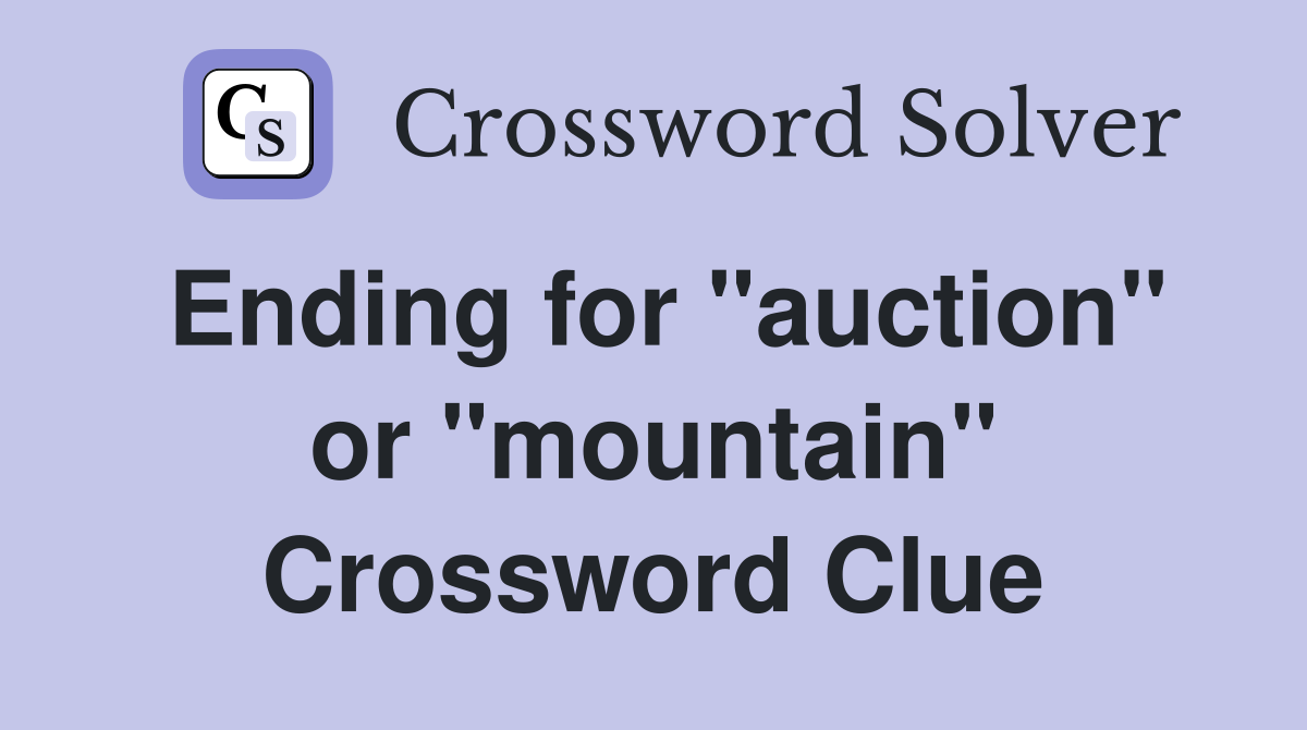 Ending for "auction" or "mountain" Crossword Clue