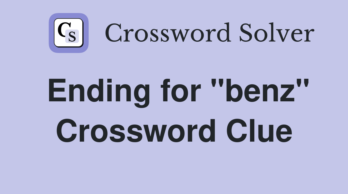 Ending for "benz" Crossword Clue