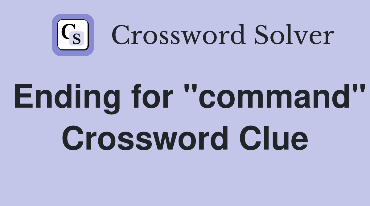 Ending for "command" Crossword Clue