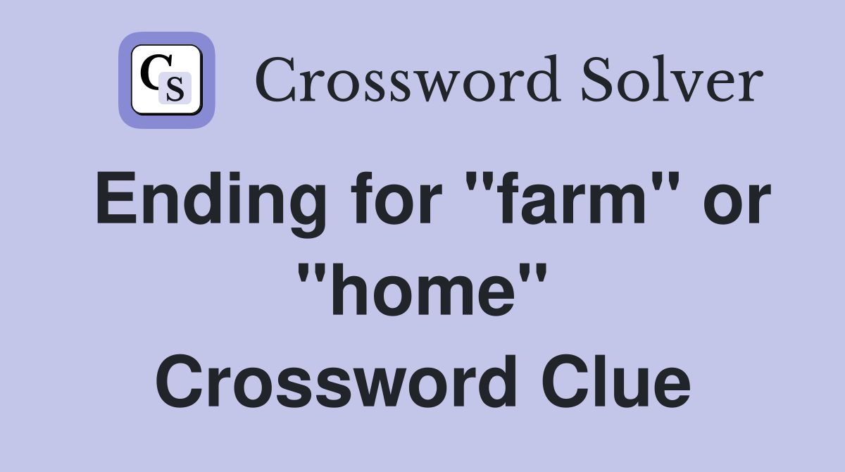 Ending for "farm" or "home" Crossword Clue