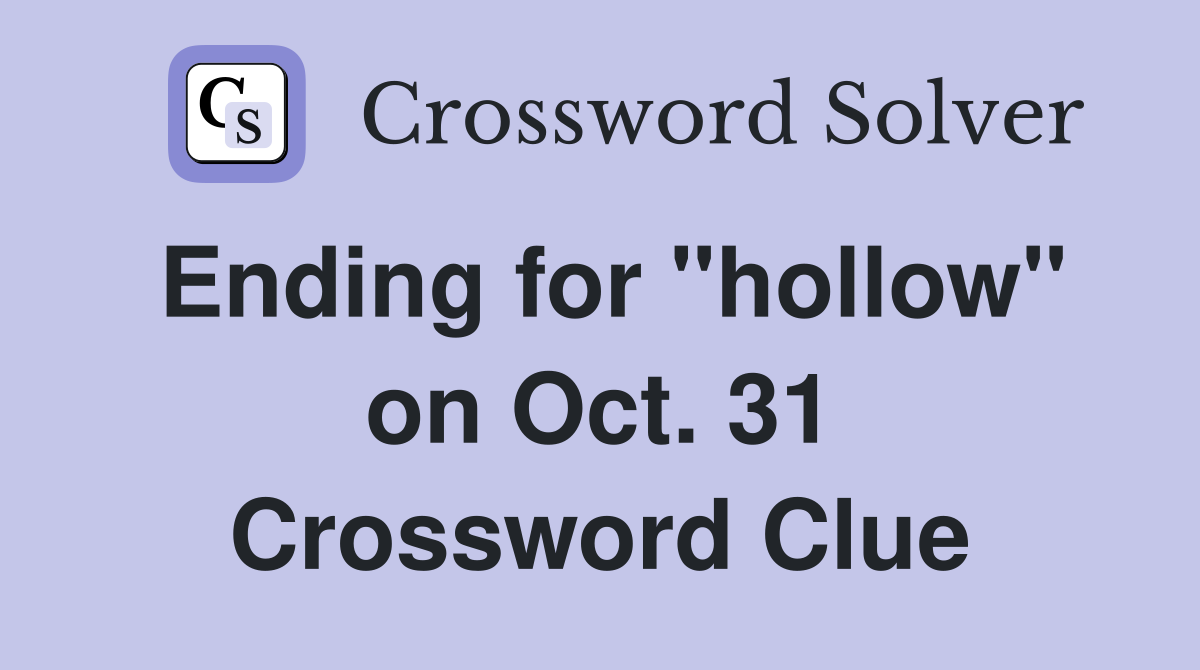 Ending for "hollow" on Oct. 31 Crossword Clue