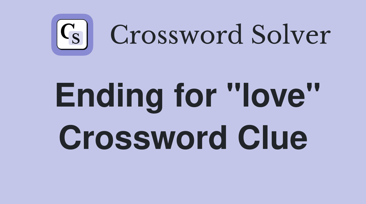 Ending for "love" Crossword Clue