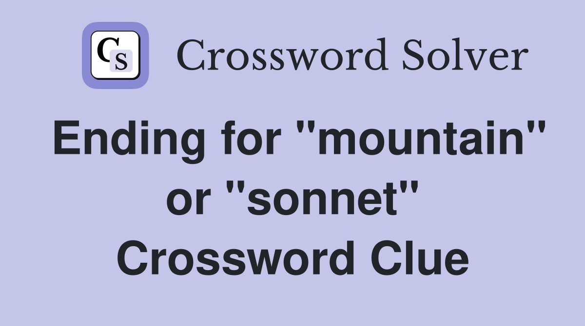 Ending for "mountain" or "sonnet" Crossword Clue