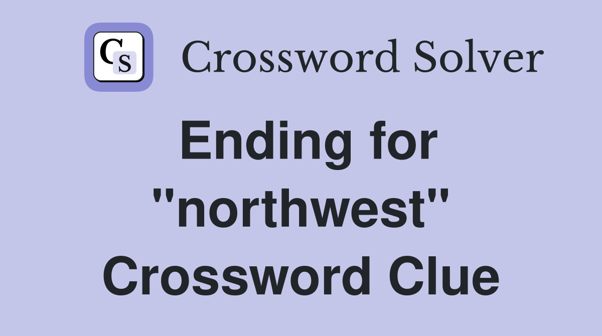 Ending for "northwest" Crossword Clue